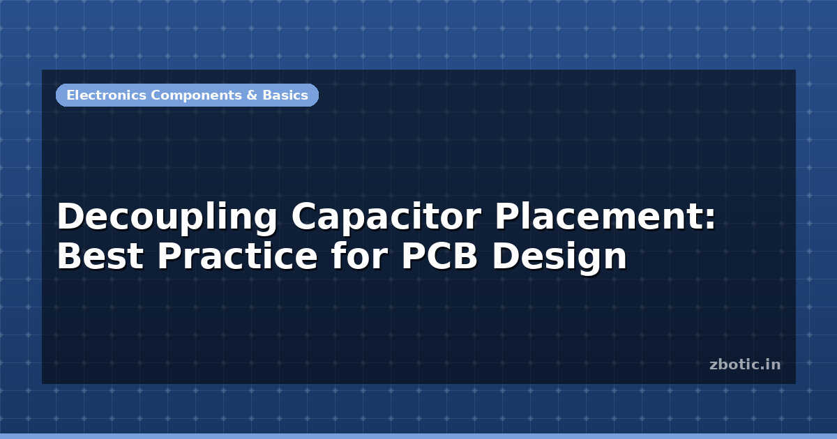 Decoupling Capacitor Placement: Best Practice for PCB Design - Zbotic