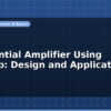 blog differential amplifier using op amp design and applications 597220