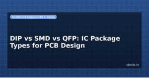DIP vs SMD vs QFP: IC Package Types for PCB Design