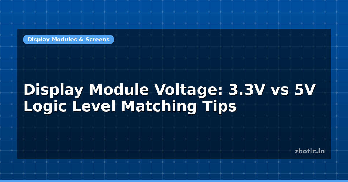 Display Module Voltage: 3.3V vs 5V Logic Level Matching Tips - Zbotic