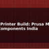 blog diy 3d printer build prusa mk3s clone components india 597621