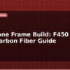 blog diy drone frame build f450 vs s500 carbon fiber guide 597966