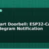 blog diy smart doorbell esp32 cam with telegram notification 595431