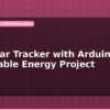 blog diy solar tracker with arduino renewable energy project 598404