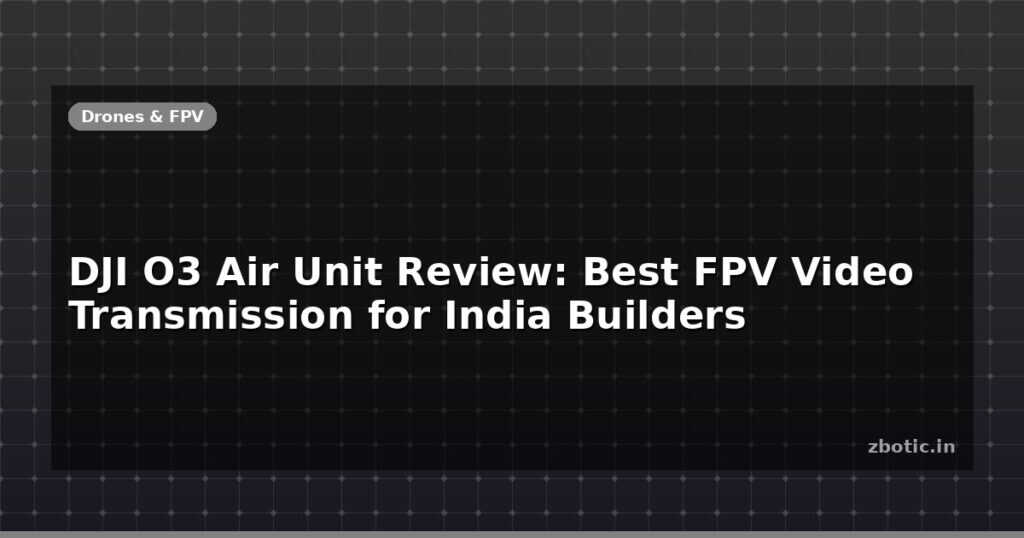 Blog Dji O3 Air Unit Review Best Fpv Video Transmission For India Builders 596301 Large