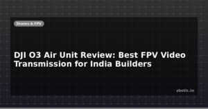 DJI O3 Air Unit Review: Best FPV Video Transmission for India Builders