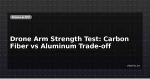Drone Arm Strength Test: Carbon Fiber vs Aluminum Trade-off