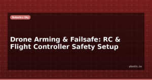 Drone Arming & Failsafe: RC & Flight Controller Safety Setup