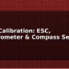 blog drone calibration esc accelerometer compass setup guide 597640