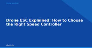 Drone ESC Explained: How to Choose the Right Speed Controller