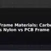 blog drone frame materials carbon fiber vs nylon vs pcb frame 596039