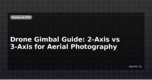 Drone Gimbal Guide: 2-Axis vs 3-Axis for Aerial Photography