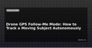 Drone GPS Follow-Me Mode: How to Track a Moving Subject Autonomously