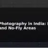 blog drone photography in india legal zones and no fly areas 595690
