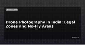 Drone Photography in India: Legal Zones and No-Fly Areas