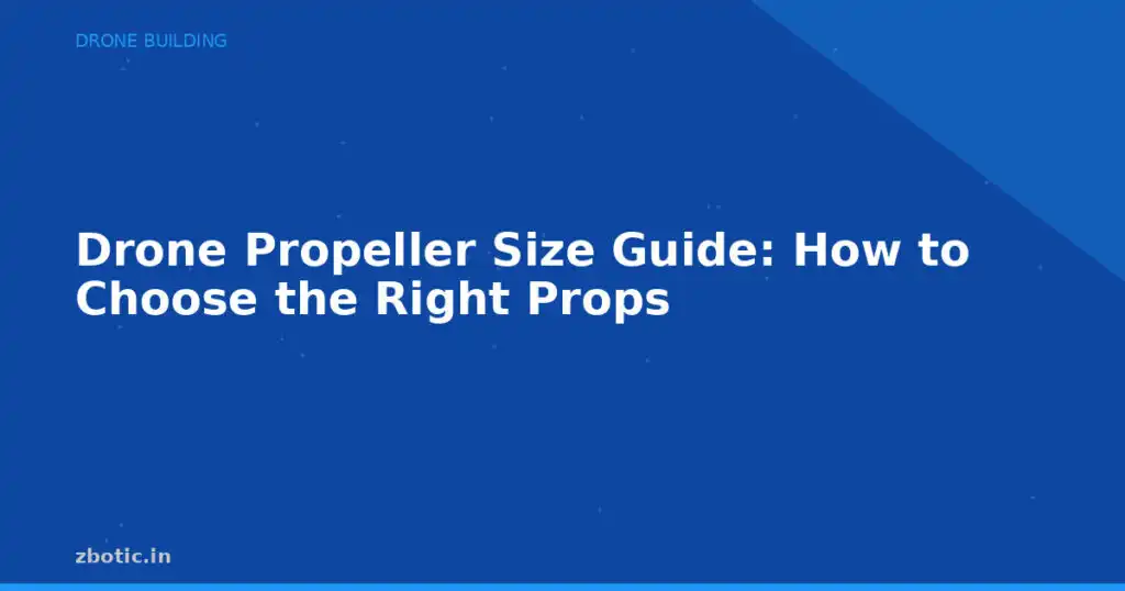 Blog Drone Propeller Size Guide How To Choose The Right Props 594610 Large.jpg