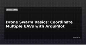 Drone Swarm Basics: Coordinate Multiple UAVs with ArduPilot