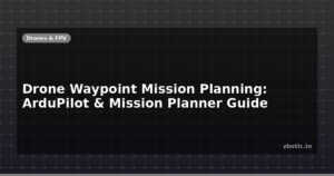 Drone Waypoint Mission Planning: ArduPilot & Mission Planner Guide