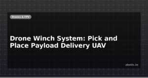 Drone Winch System: Pick and Place Payload Delivery UAV