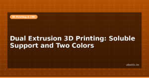 Dual Extrusion 3D Printing: Soluble Support and Two Colors