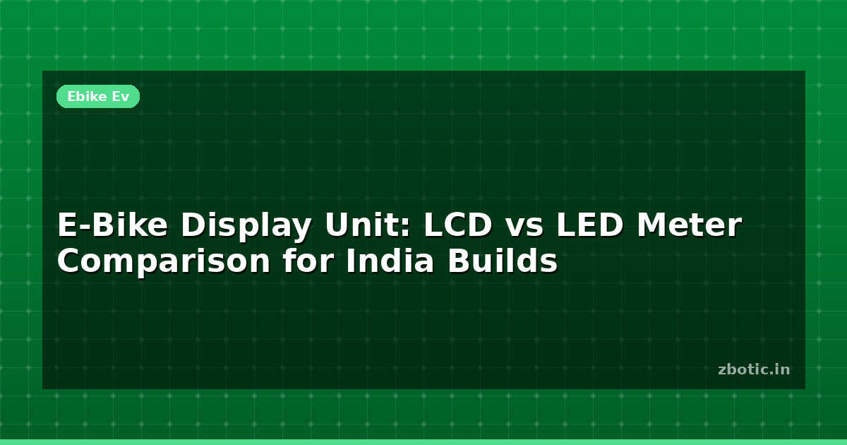 E-Bike Display Unit: LCD vs LED Meter Comparison for India - Zbotic