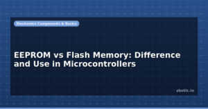 EEPROM vs Flash Memory: Difference and Use in Microcontrollers