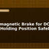 blog electromagnetic brake for dc motor holding position safely 596942