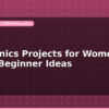 blog electronics projects for women in stem beginner ideas 598201