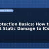 blog esd protection basics how to prevent static damage to ics 596674