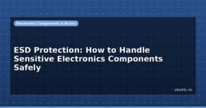 ESD Protection: How to Handle Sensitive Electronics Components Safely