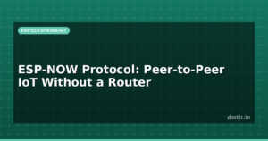 ESP-NOW Protocol: Peer-to-Peer IoT Without a Router