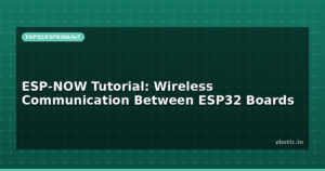 ESP-NOW Tutorial: Wireless Communication Between ESP32 Boards