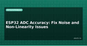 ESP32 ADC Accuracy: Fix Noise and Non-Linearity Issues