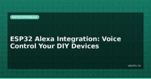 ESP32 Alexa Integration: Voice Control Your DIY Devices