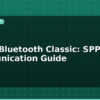 blog esp32 bluetooth classic spp serial communication guide 595370