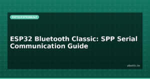 ESP32 Bluetooth Classic: SPP Serial Communication Guide