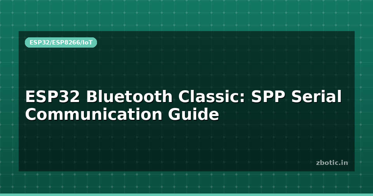 ESP32 Bluetooth Classic: SPP Serial Communication Guide - Zbotic