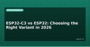 ESP32-C3 vs ESP32: Choosing the Right Variant in 2026