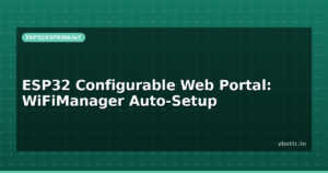 ESP32 Configurable Web Portal: WiFiManager Auto-Setup