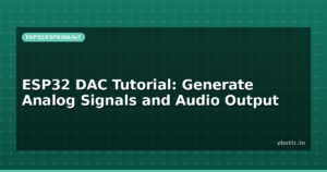 ESP32 DAC Tutorial: Generate Analog Signals and Audio Output