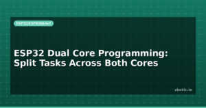 ESP32 Dual Core Programming: Split Tasks Across Both Cores