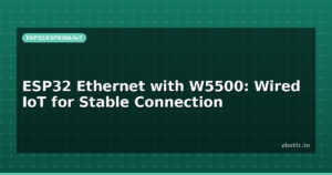 ESP32 Ethernet with W5500: Wired IoT for Stable Connection