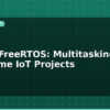 blog esp32 freertos multitasking for real time iot projects 595629