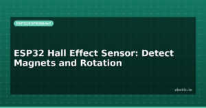 ESP32 Hall Effect Sensor: Detect Magnets and Rotation
