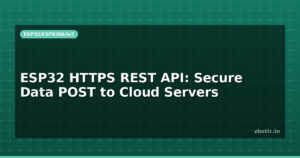 ESP32 HTTPS REST API: Secure Data POST to Cloud Servers
