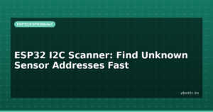 ESP32 I2C Scanner: Find Unknown Sensor Addresses Fast
