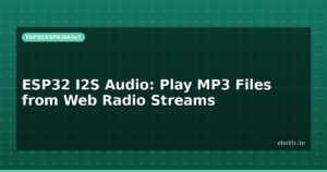 ESP32 I2S Audio: Play MP3 Files from Web Radio Streams