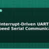 blog esp32 interrupt driven uart high speed serial communication 595470