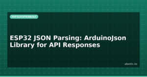 ESP32 JSON Parsing: ArduinoJson Library for API Responses