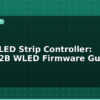 blog esp32 led strip controller ws2812b wled firmware guide 595352